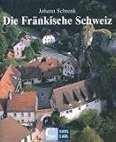 Die Fr&auml;nkische Schweiz: Bilder einer Landschaft im St&auml;dtedreieck Forchheim - Bamberg - Bayreuth - Johann Schrenk