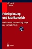 Produkt-Bild: Fabrikplanung und Fabrikbetrieb: Methoden f&uuml;r die wandlungsf&auml;hige und vernetzte Fabrik