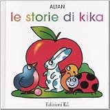 Le storie di Kika: Vola uccellino!-Brava coccinella!-Sulla spiaggia-Viene l`autunno