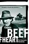 Captain Beefheart: The Biography - Revised Edition