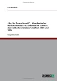 Tor für Deutschland! -  Westdeutscher Nationalismus / Patriotismus im Kontext der Fußballweltmeisterschaften 1954 und 1974
