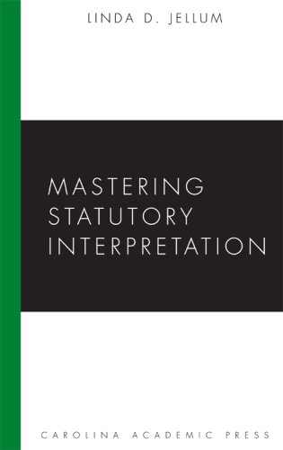 Mastering Statutory Interpretation (Mastering Series) (Carolina Academic Press Mastering Series)