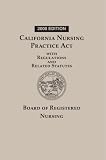 California Nursing Practice Act with Regulations and Related Statutes: 2008 Edition