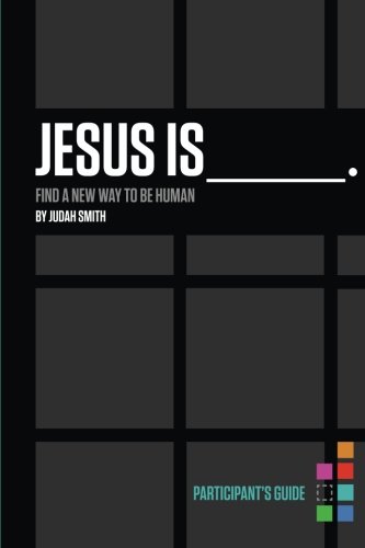 Jesus Is Participant's Guide: Find a New Way to Be Human