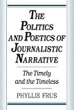 The Politics and Poetics of Journalistic Narrative