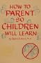 How to Parent So Children Will Learn