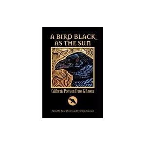 A Bird Black As the Sun: California Poets on Crows & Ravens