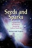 Seeds And Sparks: Inspiration and Self-Expression through the Cycles of Jewish Life
