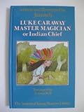 Luke Caraway : master magician or Indian chief