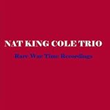 Rare War Time Recordings - Nat King Cole Trio