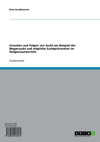 Ursachen und Folgen von Sucht am Beispiel der Magersucht und mögliche Suchtprävention im Religionsunterricht (German Edition)