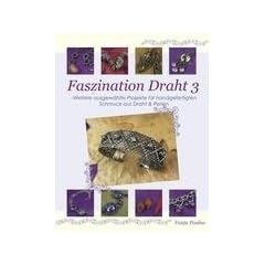 Faszination Draht 3: - Weitere ausgew�hlte Projekte f�r handgefertigten Schmuck aus Draht & Perlen