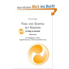 Yoga & Shiatsu mit Kindern: f�r Eltern, P�dagogen und Yogalehrer/innen