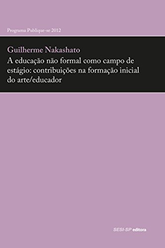 A educação não formal como campo de estágio: contribuições na formação inicial do arte/educador (Prata da Casa) (Portuguese Edition)
