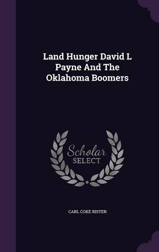 Land Hunger David L Payne And The Oklahoma Boomers