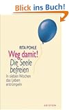 Weg damit! Die Seele befreien. In sieben Wochen das Leben entr�mpeln.