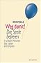 Weg damit! Die Seele befreien. In sieben Wochen das Leben entr�mpeln.