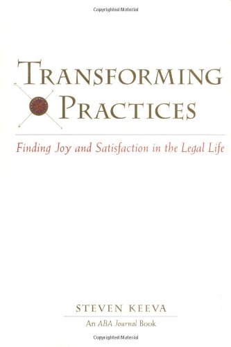 Transforming Practices : Finding Joy and Satisfaction in the Legal Life
