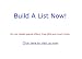 Build A List Now,Here