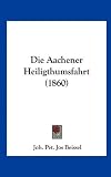 Die Aachener Heiligthumsfahrt (1860) (German Edition)