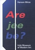 Are jee be? : Haroon Mirza