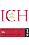 Ich: Wie wir uns selbst erfinden - Werner Siefer, Christian Weber