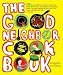 Books : The Good Neighbor Cookbook: 125 Easy and Delicious Recipes to Surprise and Satisfy the New Moms, New Neighbors, Recuperating Friends, Community-Meeting ... Cohorts and Block Party Pals in Your Life! [Paperback]