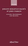 Johann Sebastian Bach's St.John Passion: Genesis, Transmission and Meaning