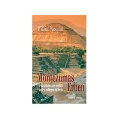 Montezumas Erben: Die Geschichte der Azteken von den Anf�ngen bis heute