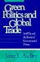 Green Politics and Global Trade: NAFTA and the Future of Environmental Politics (American Governance and Public Policy series)