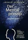 Das Mentalprinzip - Denken wirkt! - J�rgen Karsten