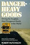 Danger-Heavy Goods: Driving the Toughest, Most Dangerous Roads in the World