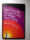 Just Give Me a Cool Drink of Water Fore I Die: Poetry