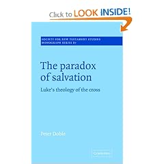 The Paradox of Salvation: Luke's Theology of the Cross (Society for New Testament Studies Monograph Series)