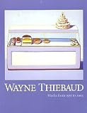 Wayne Thiebaud: Works from 1955 to 2003