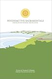 Psychoactive Sacramentals: Essays on Entheogens and Religion (The Csp Entheogen Project Series, 3)