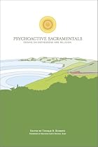 Psychoactive Sacramentals: Essays on Entheogens and Religion (The Csp Entheogen Project Series, 3)
