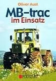 MB-trac: Mercedes-Benz Traktoren im landwirtschaftlichen Einsatz