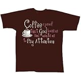 Coffee is Proof That God Loves Us and Wants Us to Pay Attention T-Shirt