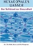 Hexagonales Wasser: Der Schl�ssel zur Gesundheit - Mu Shik Jhon