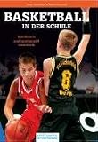 Basketball in der Schule: Spielerisch und spielgemaess vermitteln