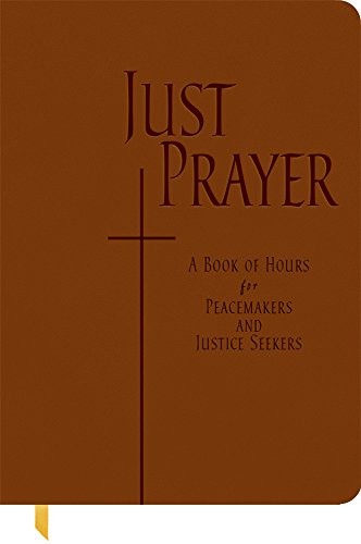 Just Prayer: A Book of Hours for Peacemakers and Justice Seekers