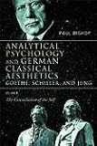 Analytical Psychology and German Classical Aesthetics
 Goethe
 Schiller and Jung
 Constellation of the Self v
 2 (Analytical Psychology and German Classical 


 Psychology and German Classical Aesthetics),
Paul Bishop