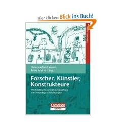 Forscher, K�nstler, Konstrukteure: Werkstattbuch zum Bildungsauftrag von Kindertageseinrichtungen