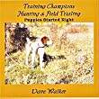 Training Champions Hunting & Field Trialing : Puppies Started Right