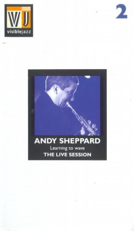 Andy Sheppard - Andy Shephard - Learning To Wave - The Live Session