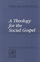 Theology for the Social Gospel (Library of Theological Ethics)