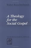 A Theology for the Social Gospel (Library of Theological Ethics)