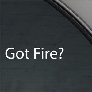 Got Fire? White Sticker Decal Firefighter Fighter Fireman White Car Window Wall Macbook Notebook Laptop Sticker Decal