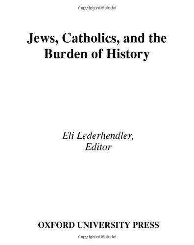 Studies in Contemporary Jewry, Volume XXI: Jews, Catholics, and the Burden of History (Studies in Contemporary Jewry): v. 21